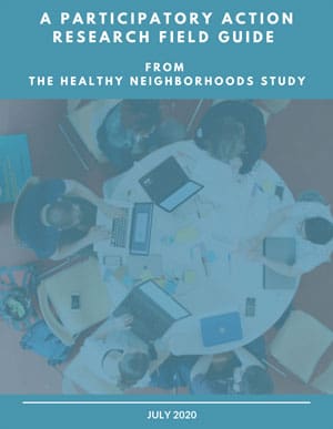 A Participatory Action Research Field Guide from the Healthy Neighborhoods Study